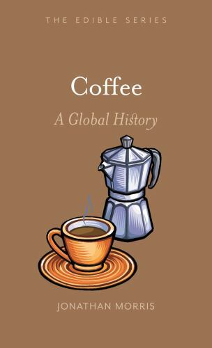 Coffee : A Global History, Hardcover by Morris, Jonathan, Brand New, Free shi...