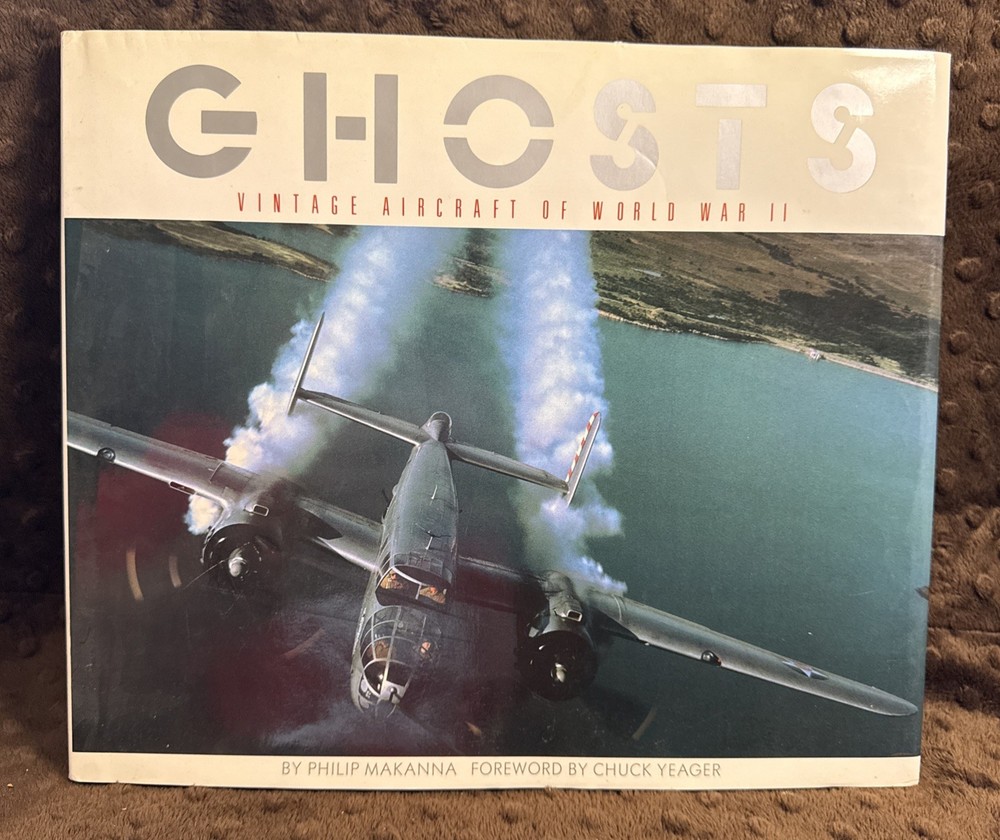 Ghosts : Vintage Aircraft of World War II (1987, Hrdcvr w/DJ) by Philip Makanna