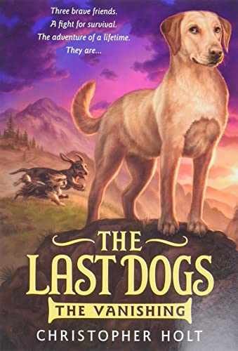 The Last Dogs: The Vanishing (The - Paperback, by Holt Christopher - Very Good