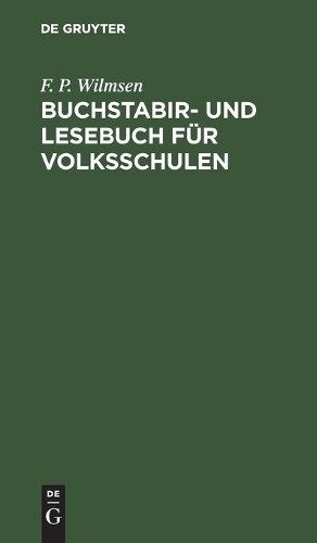 F P Wilmsen Buchstabir- Und Lesebuch Für Volksschulen (Hardback)