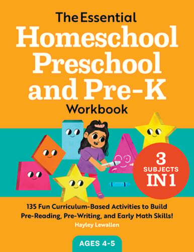 The Essential Homeschool Preschool and Pre-K Workbook: 135 Fun Curriculum-Based