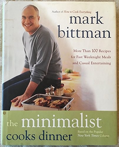 The Minimalist Cooks Dinner, Bittman, Mark