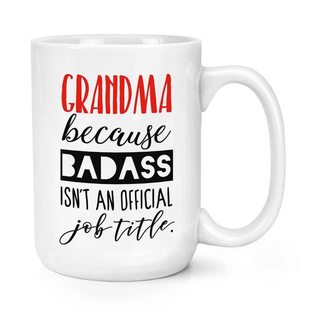 Grandma Mug Because Badass Isn't an Official Job Title