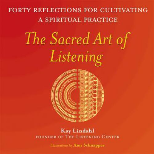 Sacred Art of Listening : Forty Reflections for Cultivating a Spiritual Pract...