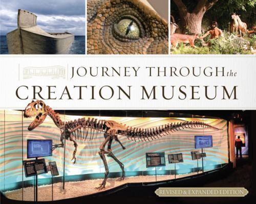 Journey Through the Creation Museum (Revised and Expanded Edition) by Ken Ham...