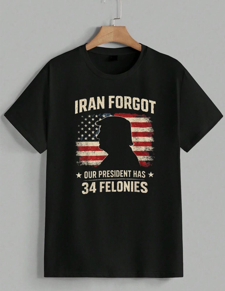 Trump 34 Felonies T-Shirt Iran War American US Flag Political Graphic Tee Unisex