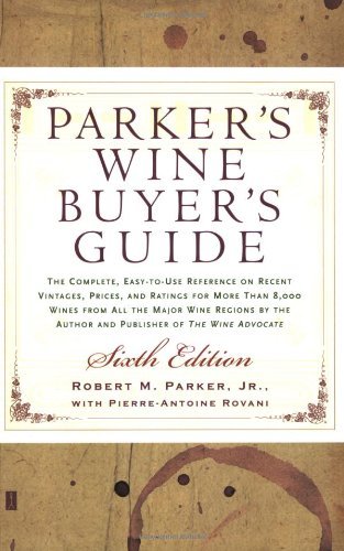 Parker's Wine Buyer's Guide 6th Edition: The Complete, Easy-to-U