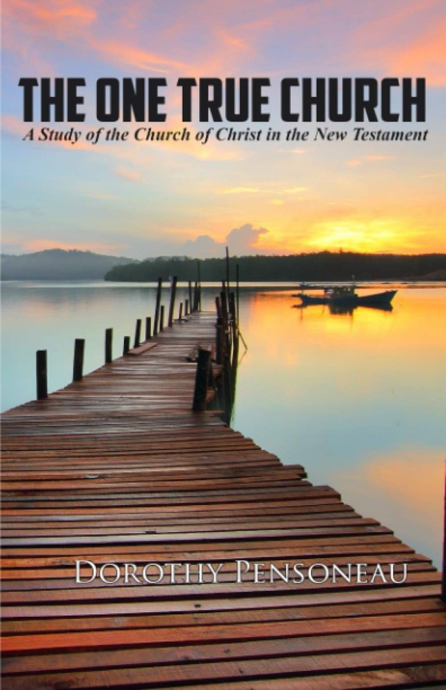 The One True Church: A Study of the Church of Christ in the New Testament