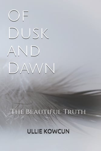 Of Dusk and Dawn: The Beautiful Truth by Ullie Kowcun: Used