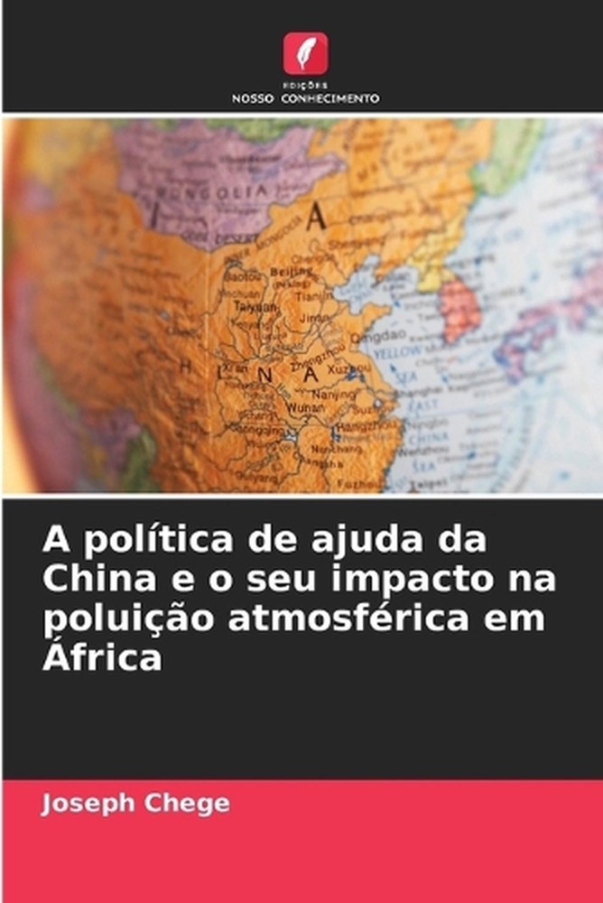 A poltica de ajuda da China e o seu impacto na poluio atmosfrica em frica by Jos