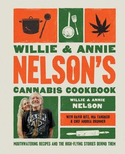 Willie and Annie Nelson's Cannabis Cookbook: Mouthwatering Recipes and the High
