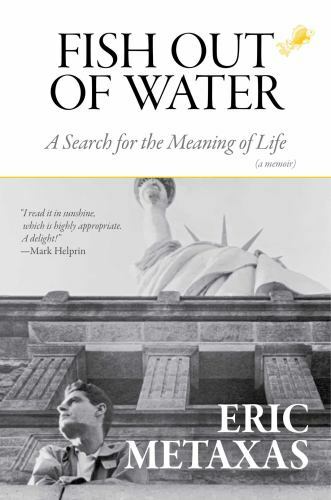 Fish Out of Water: A Search for the Meaning of Life, Metaxas, Eric, Good Book