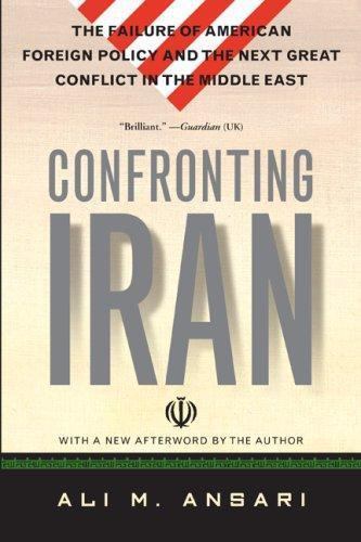 Confronting Iran : The Failure of American Foreign Policy and the Next Great ...