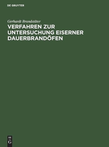 Gerhardt Brandstäte Verfahren Zur Untersuchung Eiserner Dauerbrandöfe (Hardback)
