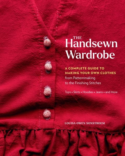 Handsewn Wardrobe : A Complete Guide to Making Your Own Clothes from Patternm...