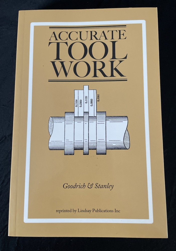 Accurate Tool Work. Goodrich and Stanley. 2010 Reprint by Lindsay Publications.
