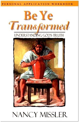 Be Ye Transformed: Understanding God..., Missler, Nancy