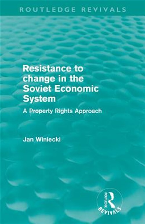 Resistance to Change in the Soviet Economic System : A Property Rights Approa...