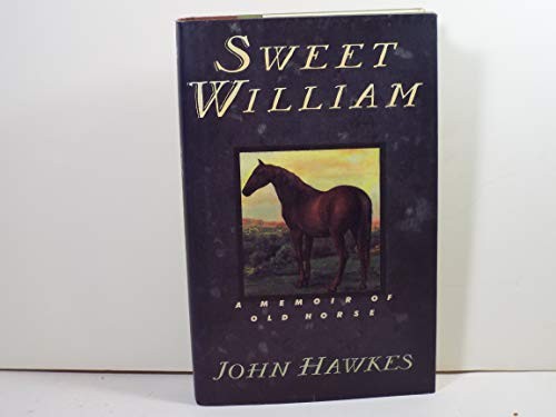 Sweet William: A Memoir of Old Horse, Hawkes, John
