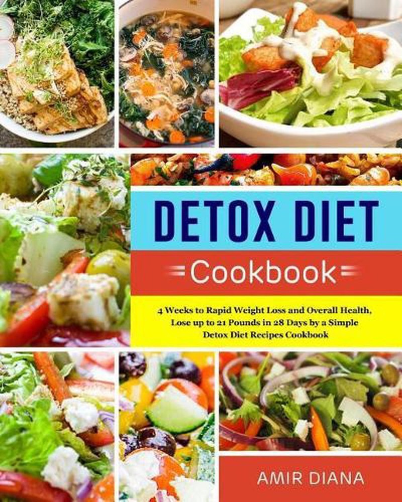 Detox Diet Cookbook: 4 Weeks to Rapid Weight Loss and Overall Health, Lose Up to