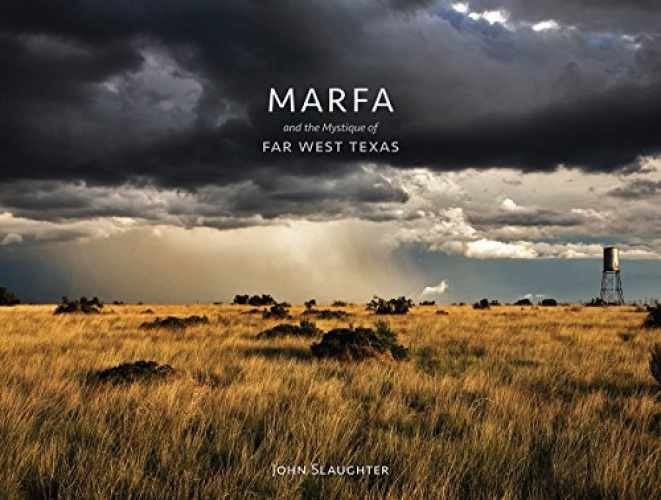 Marfa and the Mystique of Far West Texas - Hardcover, by Slaughter John - Good