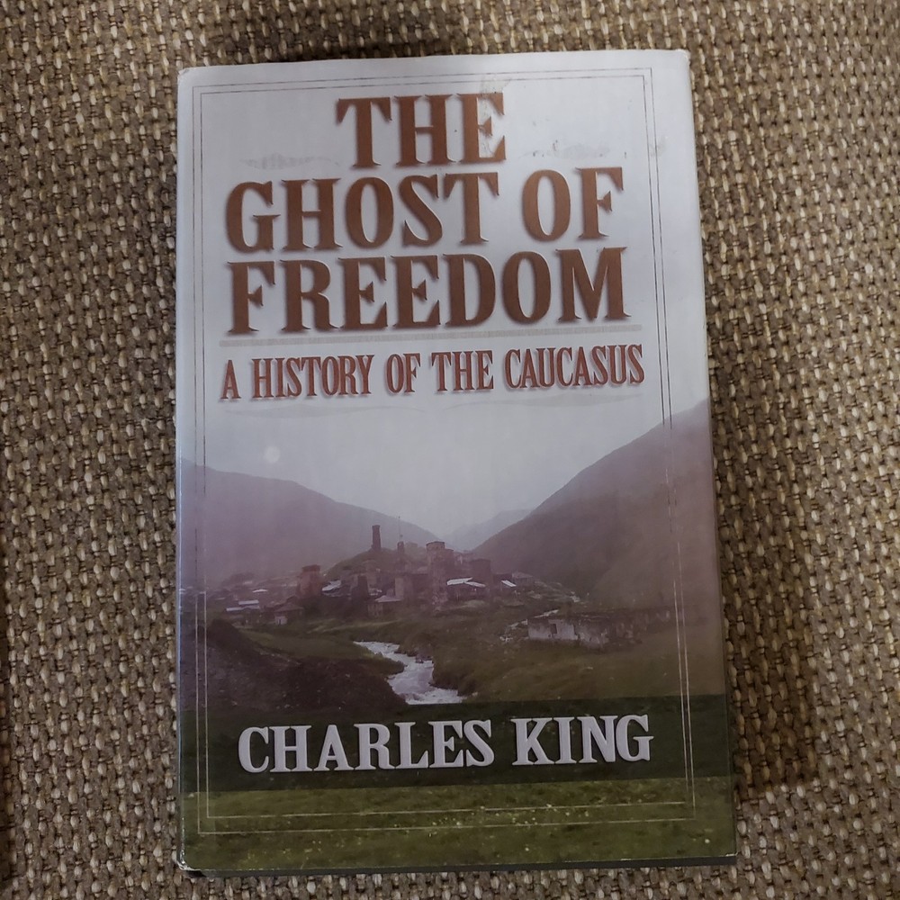 The Ghost of Freedom: A History of the Caucasus- Charles King- HB- 2008- Oxford