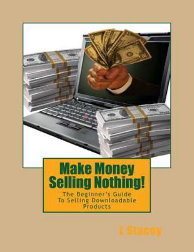 Make Money Selling Nothing : The Beginner's Guide to Selling  Products, Paper...