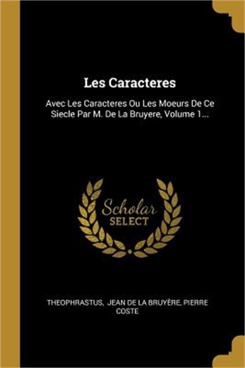Les Caracteres: Avec Les Caracteres Ou Les Moeurs De Ce Siecle Par M. De La Bruy