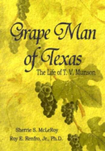 Grape Man of Texas: The Life of T.V. Munson by Sherrie S McLeRoy: Used