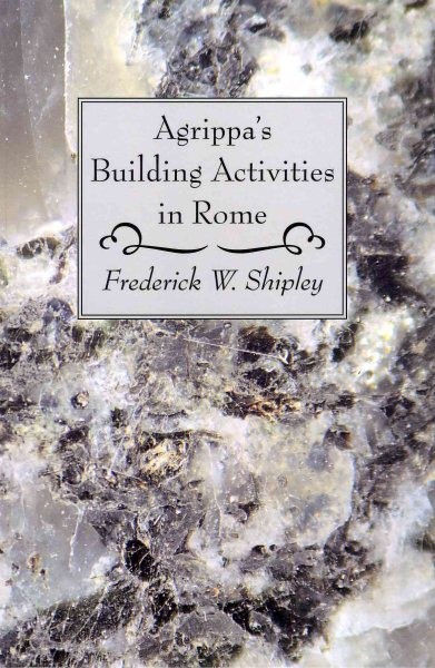 Agrippa's Building Activities in Rome, Paperback by Shipley, Frederick W., Li...