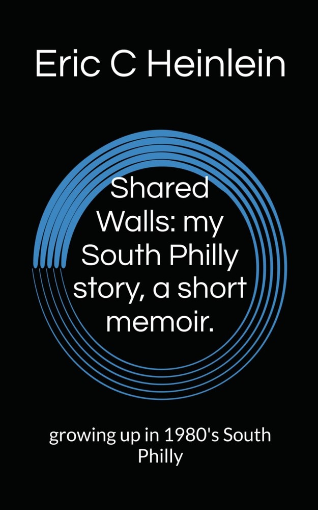Shared Walls: my South Philly story, a short memoir.: growing up in 1980's South