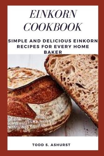 Todd S Ashurst Einkorn Cookbook (Paperback)Another great item from Rarewaves USA | Free delivery!
