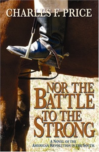 Nor the Battle to the Strong: A Novel of the American Revolution in the Sout...