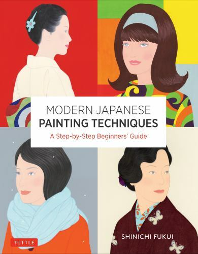 Modern Japanese Painting Techniques : A Step-by-step Beginner's Guide, Paperb...