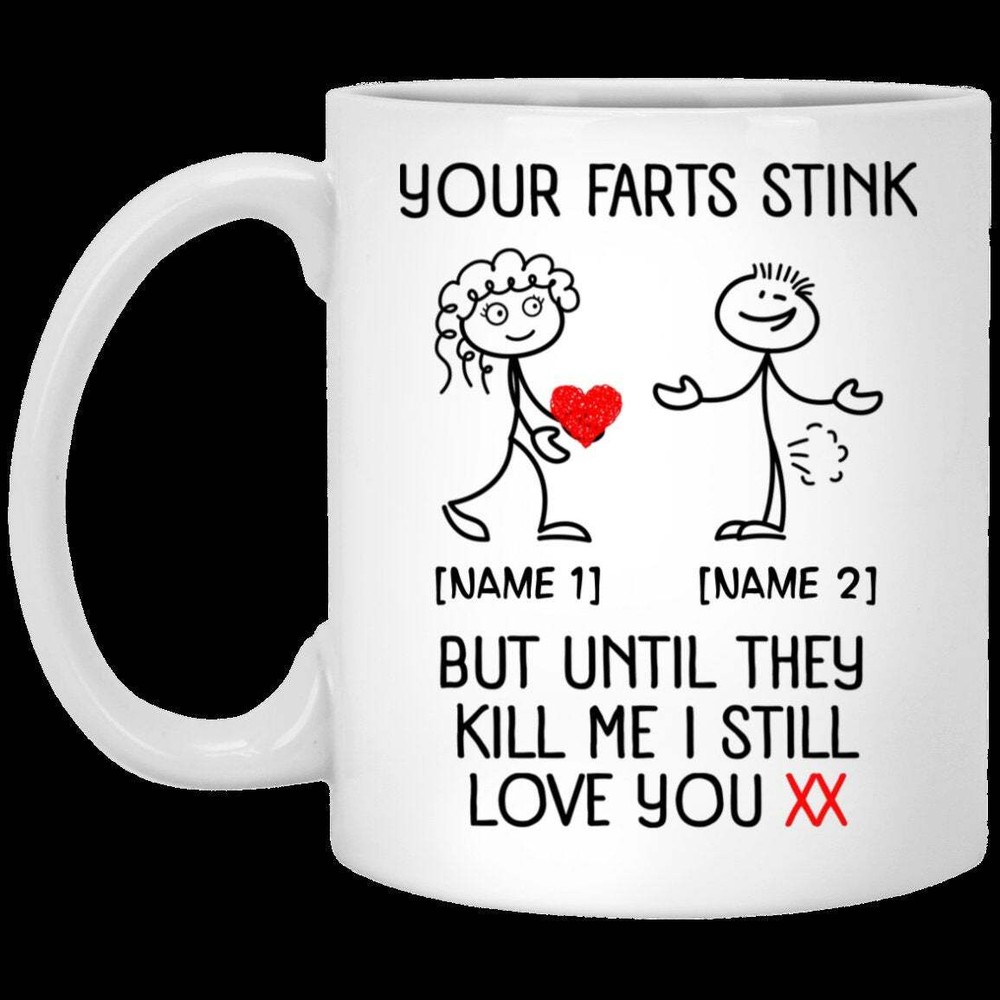 Personalized Your Farts Stink But Until They Kill Me I Still Love You Ceramic