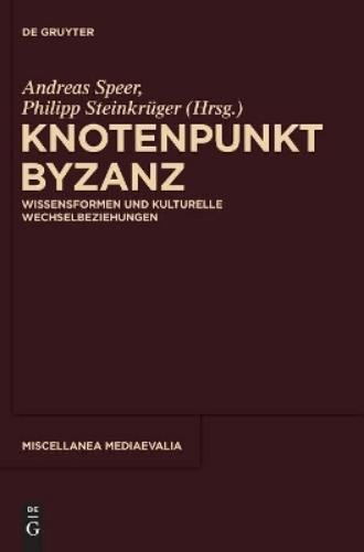 Andreas Speer Knotenpunkt Byzanz (Hardback) Miscellanea Mediaevalia