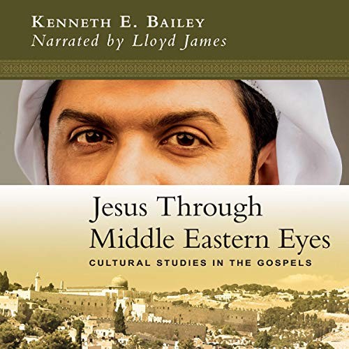 Kenneth E. Bailey Lloyd Jam Jesus Through Middle Eastern Eyes: Cult (Audiobook)