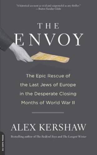 The Envoy: The Epic Rescue of the Last Jews of Europe in the Desperate Cl - GOOD