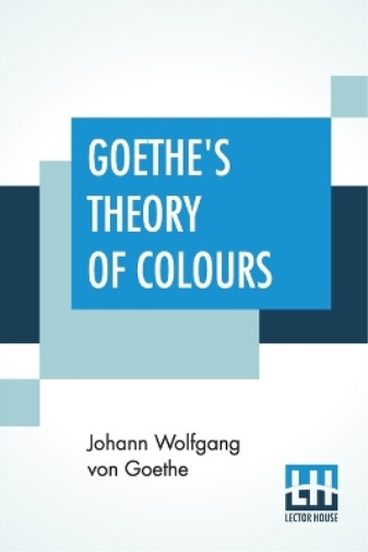 Johann Wolfgang Von Goethe Goethe's Theory Of Colours (Paperback)Another great item from Rarewaves USA | Free delivery!