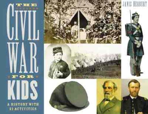 The Civil War for Kids: A History with 21 Activities Volume 14 by Janis Herbert