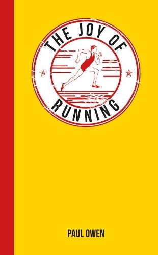 The Joy of Running: For Those Who Love to Run by Owen, Paul Book The Fast FreeFREE US DELIVERY | ISBN: 1849534586 | Quality Books