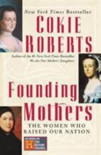 Founding Mothers The Women Who Shaped America by Cokie Roberts 2005 Trade Paperback