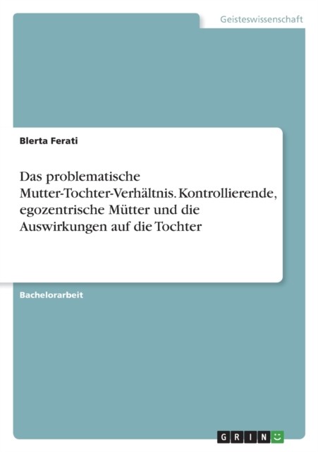 Das problematische MutterTochterVerhältnis. Kontrollierende egozentrische Mütter