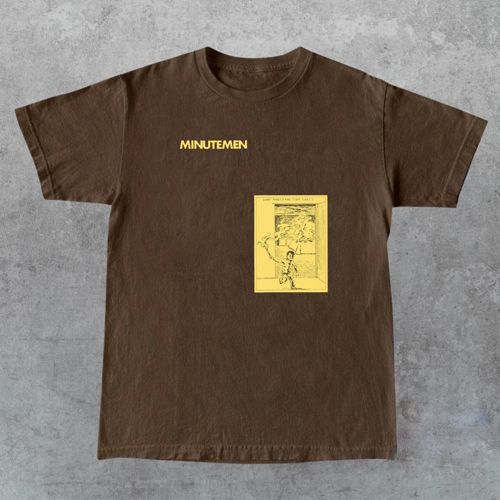Collection Minutemen What Makes a Man Start Fires T Shirt All Size S- 5XL AQ434