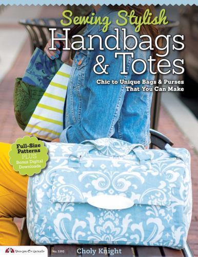 Sewing Stylish Handbags & Totes : Chic to Unique Bags & Purses That You Can M...