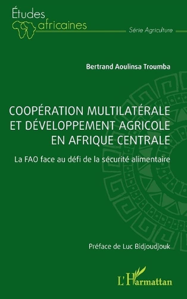 Coopration multilatrale et dveloppement agricole en Afrique centrale: La FAO fac