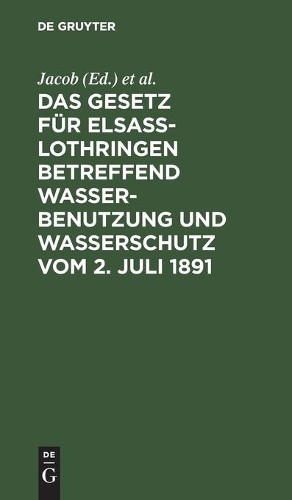Das Gesetz für Elsass-Lothringen betreffend Wasserbenutzung und Wasse (Hardback)