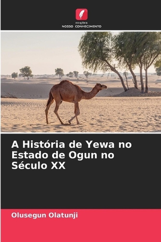 A Histria de Yewa no Estado de Ogun no Sculo XX by Olusegun Olatunji (Portuguese