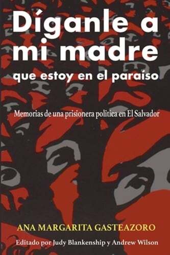 Díganle a mi madre que estoy en el paraíso: Memorias de una prisionera pol