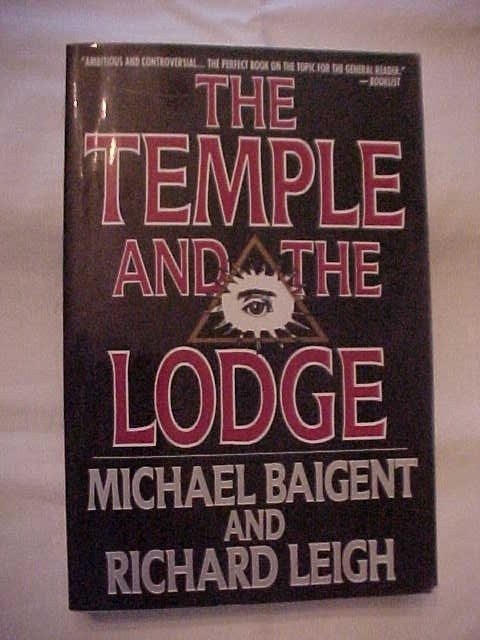 THE TEMPLE AND THE LODGE by BAIGENT, LEIGH HISTORY of FREEMASONRY (1989
